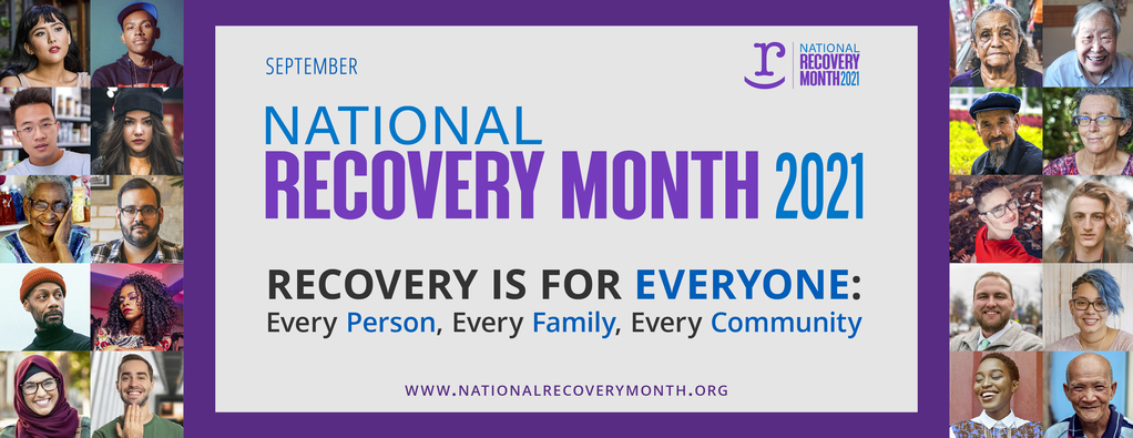 September National Recovery Month 2021 Recovery is for everyone; every person, every family, every community